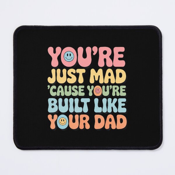 Item preview, You'Re Just Mad 'Cause You'Re Built Like Your Dad Funny Joke designed and sold by AlanaKaren.