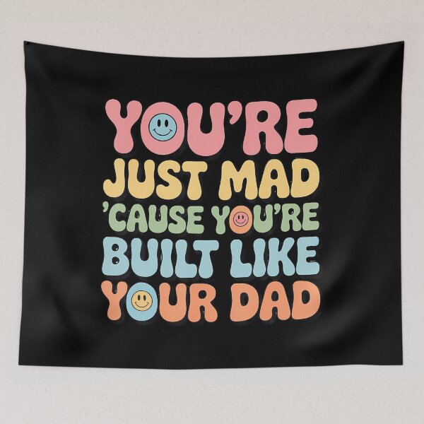Item preview, You'Re Just Mad 'Cause You'Re Built Like Your Dad Funny Joke designed and sold by AlanaKaren.