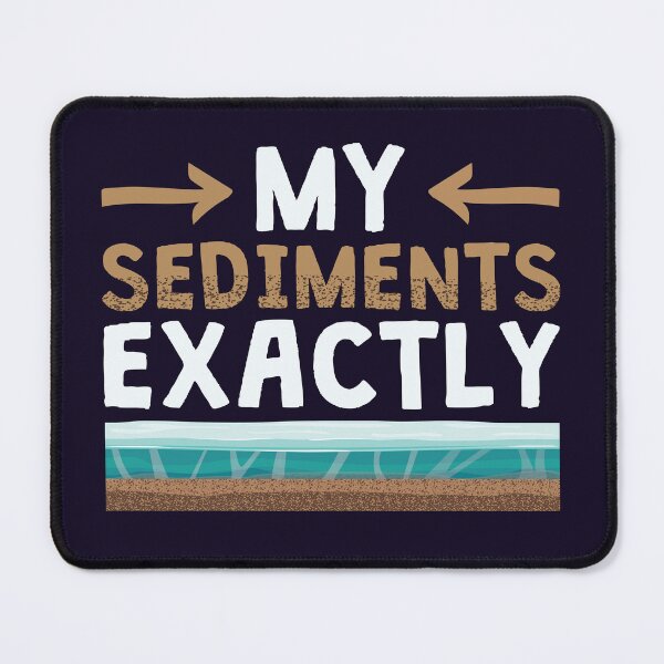 Item preview, Geology My Sediments Exactly Geologist designed and sold by jaygo.