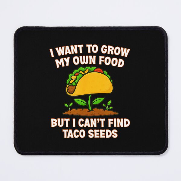 Item preview, I Want To Grow My Own Food But I Cant Find Taco Seeds Funny designed and sold by BeulahJoseph.