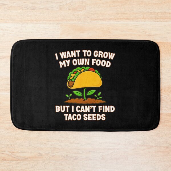 Item preview, I Want To Grow My Own Food But I Cant Find Taco Seeds Funny designed and sold by BeulahJoseph.