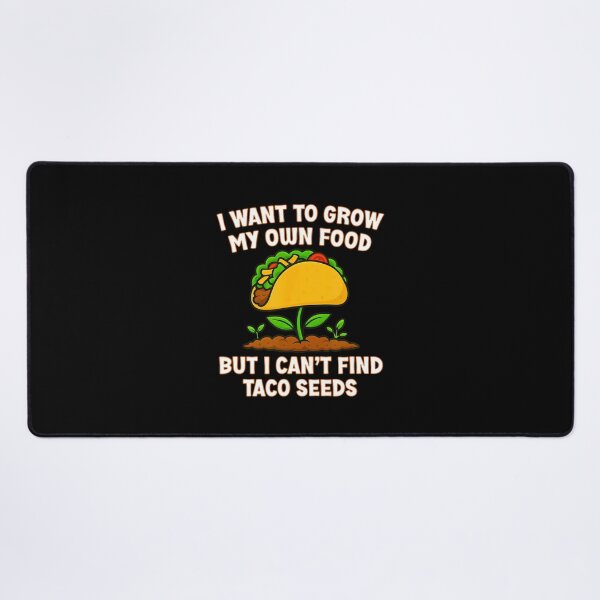 Item preview, I Want To Grow My Own Food But I Cant Find Taco Seeds Funny designed and sold by BeulahJoseph.
