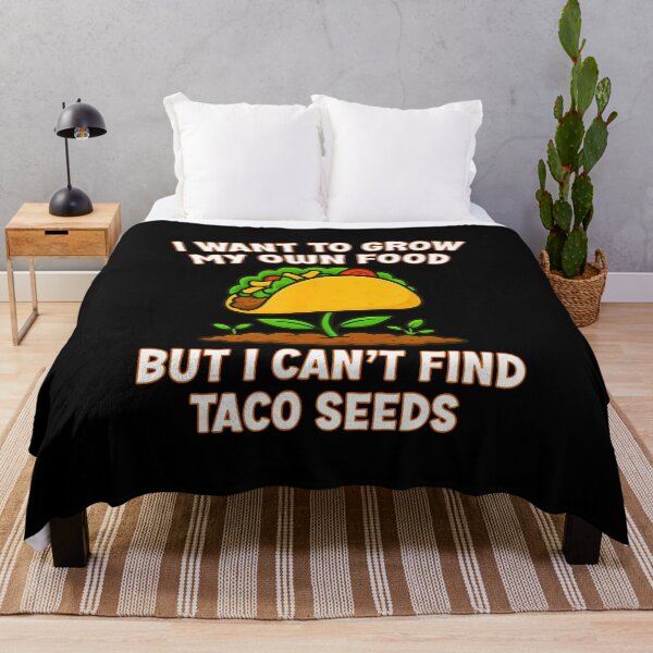 Item preview, I Want To Grow My Own Food But I Cant Find Taco Seeds Funny designed and sold by BeulahJoseph.