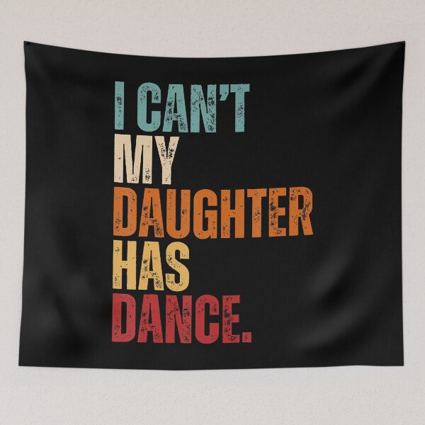 Item preview, I Can't My Daughter Has Dance Dancing Father Dad Dance Quote designed and sold by AlbertaDana.
