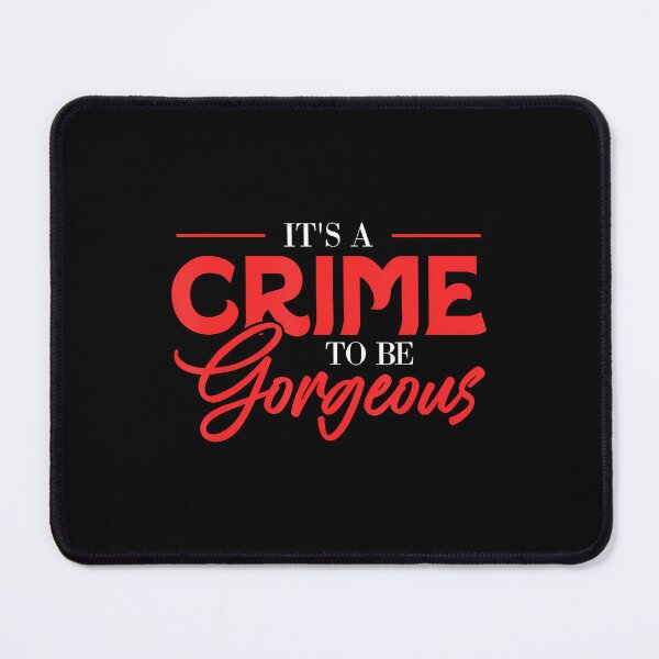 Item preview, It's A Crime To Be Gorgeous Funny Cute Aesthetic designed and sold by TerriMichelle.