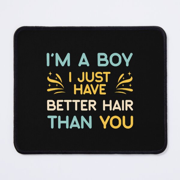 Item preview, I'M A Boy I Just Have Better Hair Than You Long Hair designed and sold by TerriMichelle.
