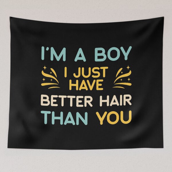 Item preview, I'M A Boy I Just Have Better Hair Than You Long Hair designed and sold by TerriMichelle.
