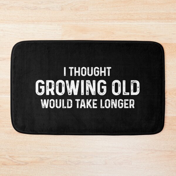 Item preview, I Thought Growing Old Would Take Longer designed and sold by kafferahelma.