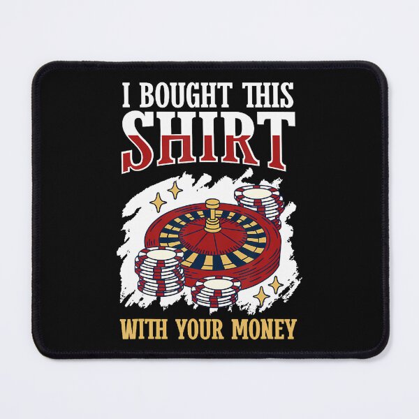 Item preview, I Bought This With Your Money Poker Tournamen designed and sold by KristenSophie.