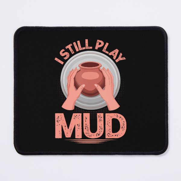 Item preview, I Still Play In The Mud Pottery Clay Artist Pottery designed and sold by JacquelineEnri.
