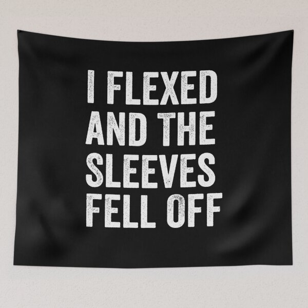 Item preview, I Flexed and The Sleeves Fell Off designed and sold by harshanendian.