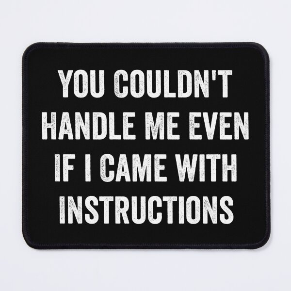 Item preview, You Couldn't Handle Me Even If i Came with Instructions designed and sold by harshanendian.
