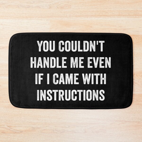 Item preview, You Couldn't Handle Me Even If i Came with Instructions designed and sold by harshanendian.
