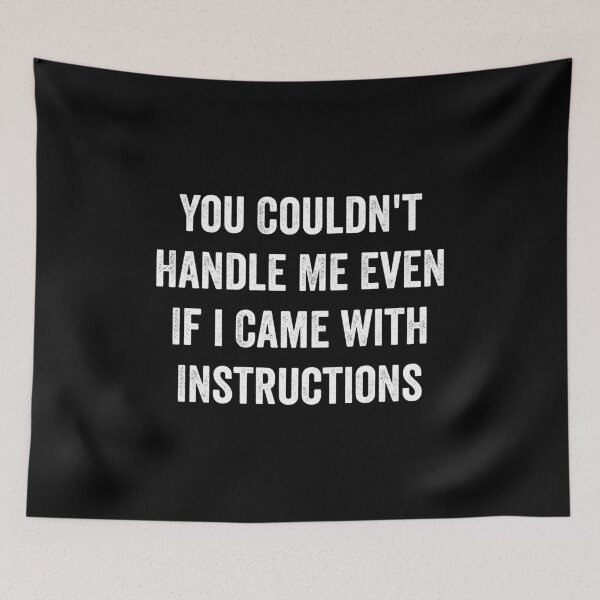 Item preview, You Couldn't Handle Me Even If i Came with Instructions designed and sold by harshanendian.