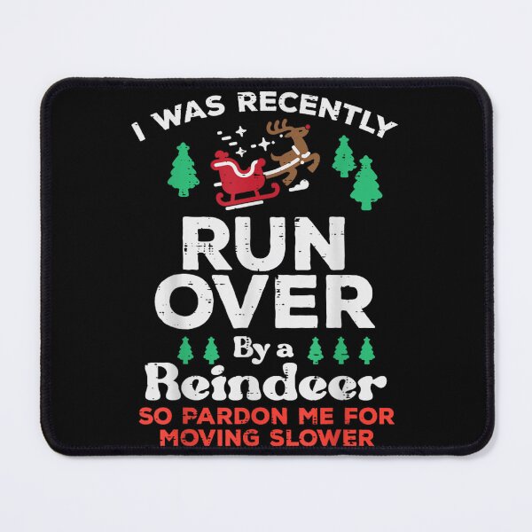 Item preview, Funny Injured Christmas I Was Recently Run Over By A Reindeer Slower Moving designed and sold by Aladino Tamayo.
