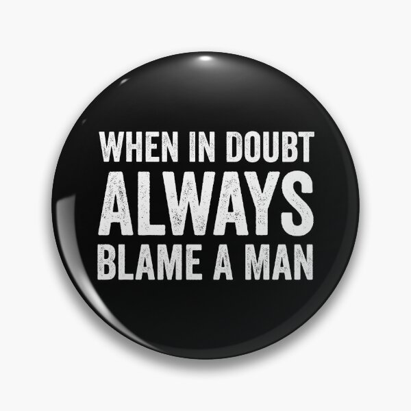 Item preview, When In Doubt Always Blame A Man designed and sold by harshanendian.