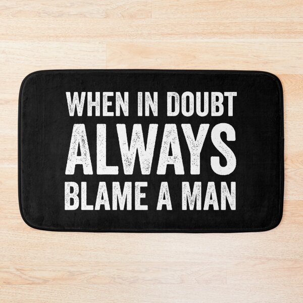 Item preview, When In Doubt Always Blame A Man designed and sold by harshanendian.
