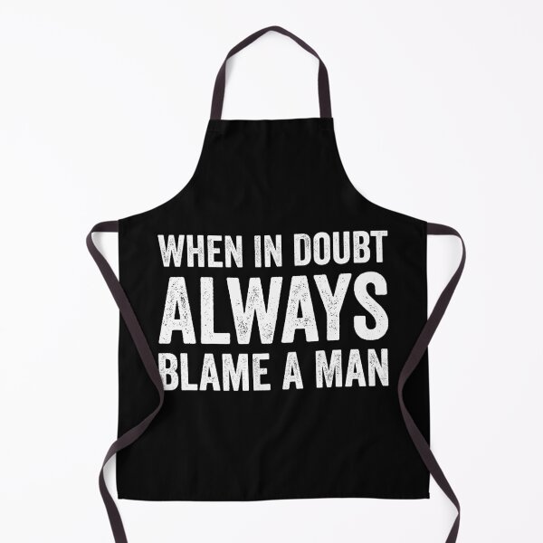 Item preview, When In Doubt Always Blame A Man designed and sold by harshanendian.