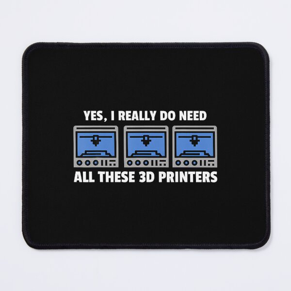Item preview, Yes I Really Do Need All These 3D Printers 3D Printing Lover designed and sold by CarmelaConstan.