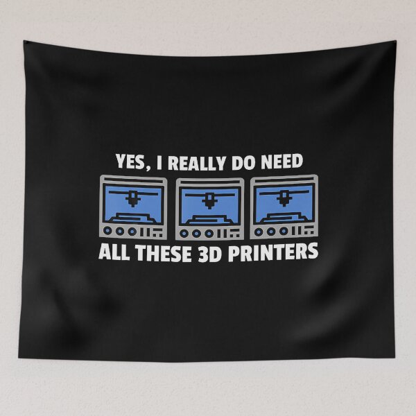 Item preview, Yes I Really Do Need All These 3D Printers 3D Printing Lover designed and sold by CarmelaConstan.
