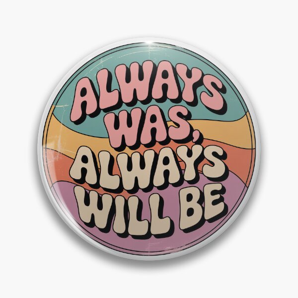 Item preview, Always Was Always Will Be, Always Was Always Will designed and sold by graphic-genie.