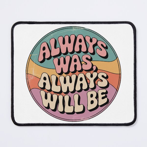 Item preview, Always Was Always Will Be, Always Was Always Will designed and sold by graphic-genie.