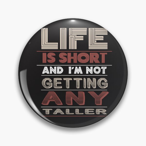 Item preview, LIFE IS SHORT AND I'M NOT GETTING ANY TALLER designed and sold by AriaPinkBubble.