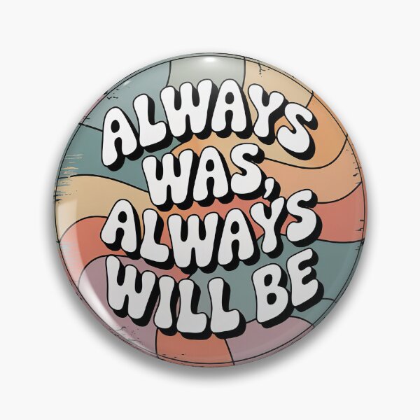 Item preview, Always Was Always Will Be, Always Was Always Will designed and sold by graphic-genie.