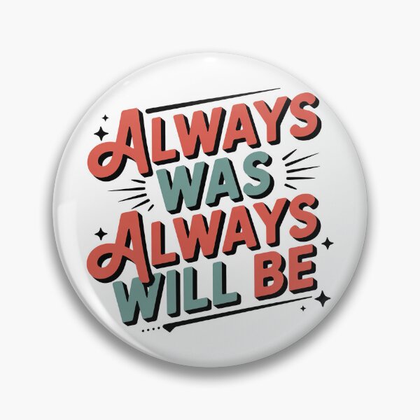 Item preview, Always Was Always Will Be, Always Was Always Will designed and sold by graphic-genie.