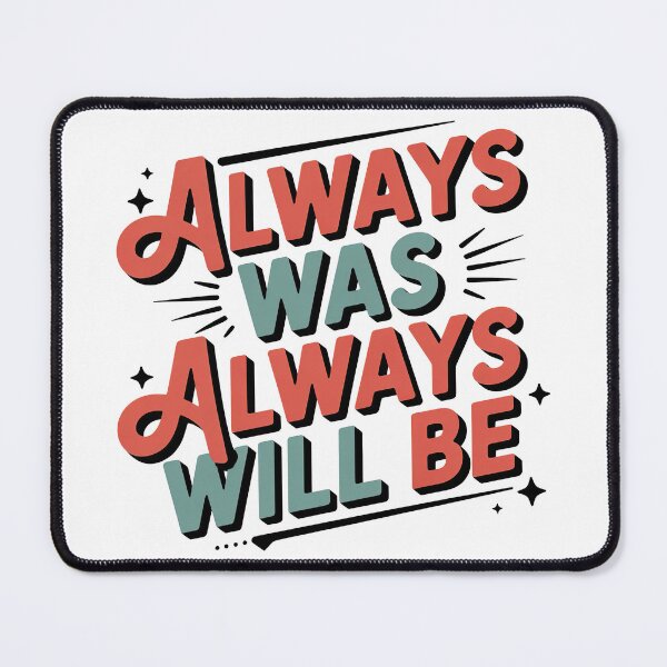 Item preview, Always Was Always Will Be, Always Was Always Will designed and sold by graphic-genie.