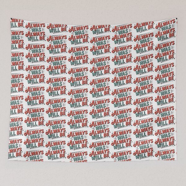 Item preview, Always Was Always Will Be, Always Was Always Will designed and sold by graphic-genie.