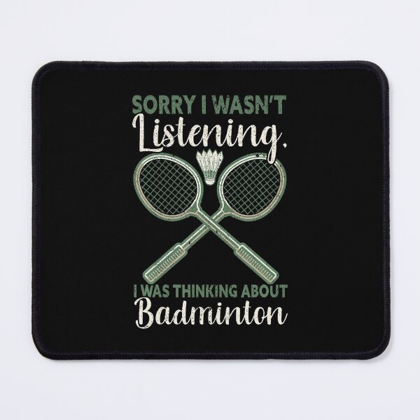Item preview, Sorry I Wasn't Listening I Was Thinking About Badminton designed and sold by KarlaLeanne.
