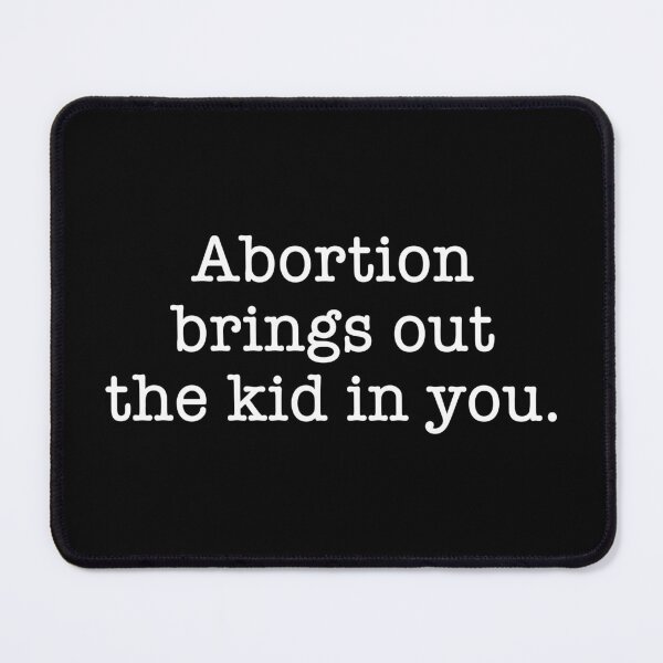 Item preview, Abortion Brings Out the Kid In You - Sarcastic quotes designed and sold by CalroStudiio.