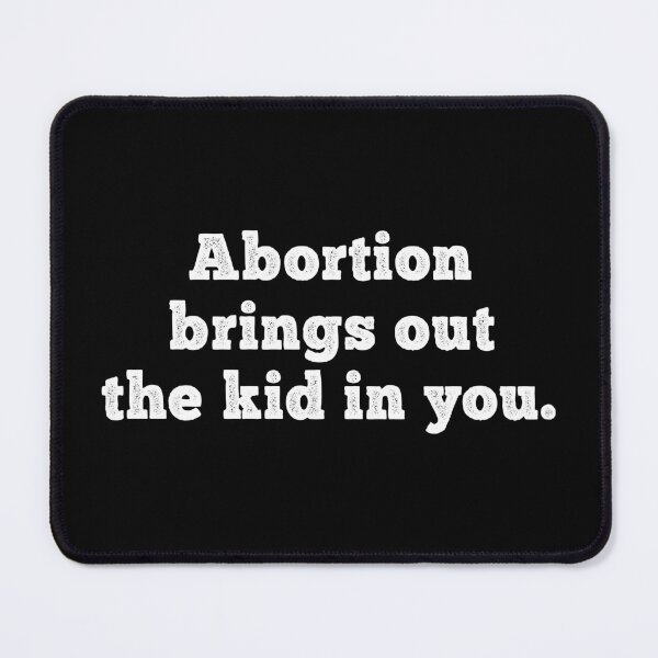 Item preview, Abortion Brings Out the Kid In You - Sarcastic quotes designed and sold by CalroStudiio.