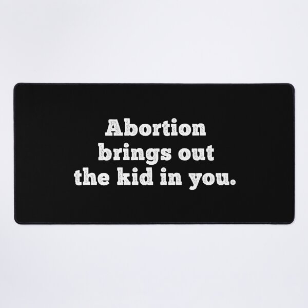 Item preview, Abortion Brings Out the Kid In You - Sarcastic quotes designed and sold by CalroStudiio.