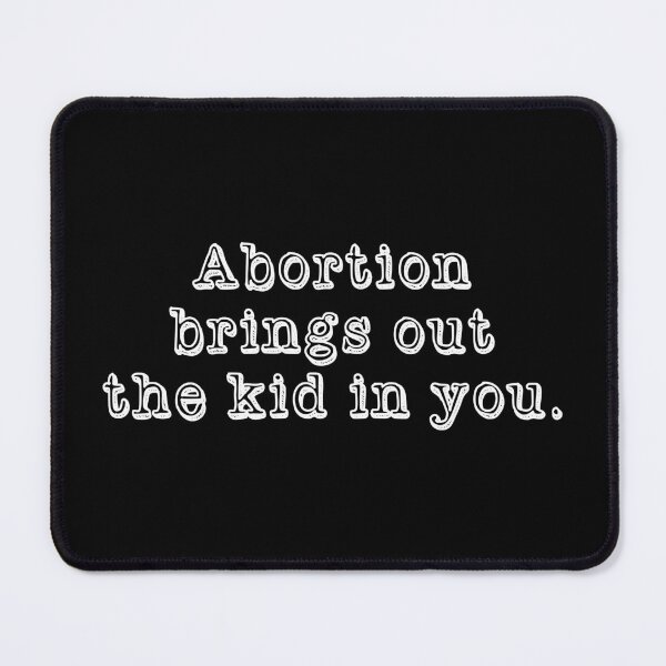 Item preview, Abortion Brings Out the Kid In You - Sarcastic quotes designed and sold by CalroStudiio.