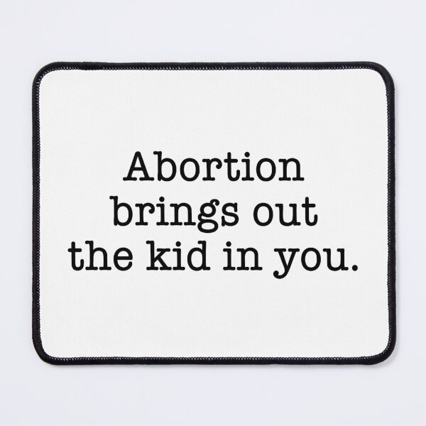 Item preview, Abortion Brings Out the Kid In You - Sarcastic quotes designed and sold by CalroStudiio.