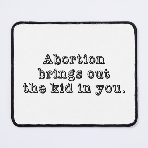 Item preview, Abortion Brings Out the Kid In You - Sarcastic quotes designed and sold by CalroStudiio.
