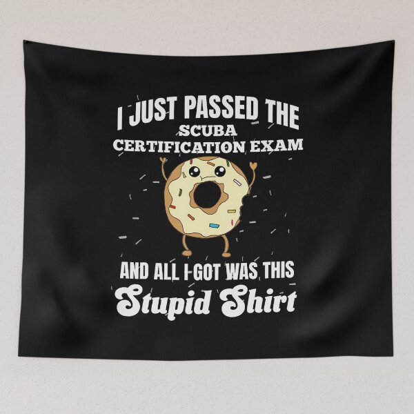Item preview, I Just Passed Scuba Certification Exam Funny Divers Stupid designed and sold by JosephineEdith1.