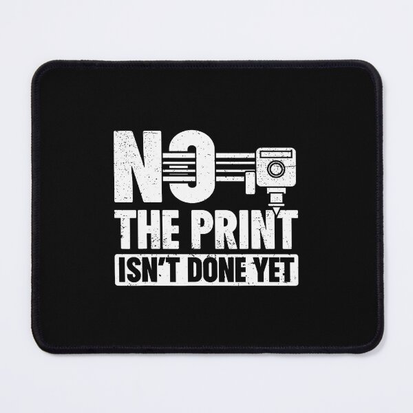 Item preview, No The Print Isn't Done Yet 3D Printing 3D Printer designed and sold by DeannaAntoin.