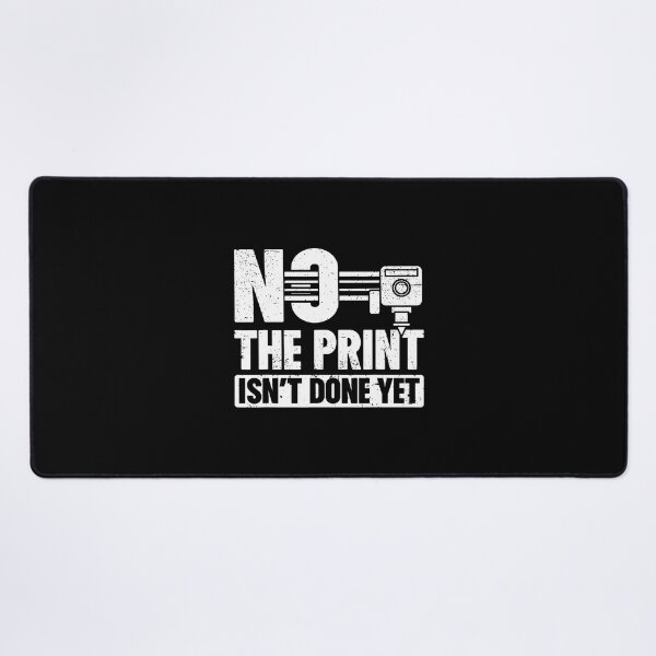 Item preview, No The Print Isn't Done Yet 3D Printing 3D Printer designed and sold by DeannaAntoin.