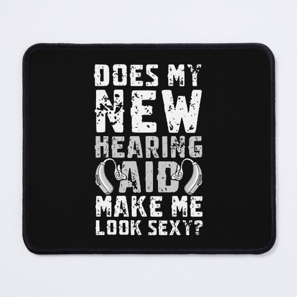 Item preview, Does My New Hearing Aid Make Me Look Sexy designed and sold by MarcellaTerri.