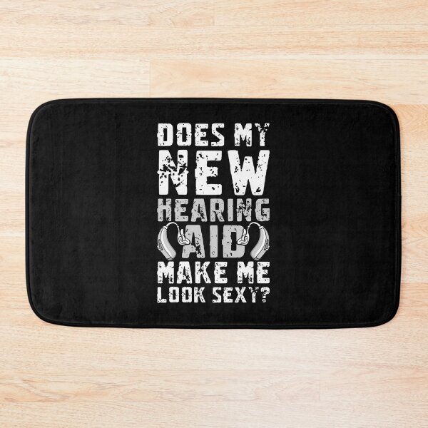 Item preview, Does My New Hearing Aid Make Me Look Sexy designed and sold by MarcellaTerri.