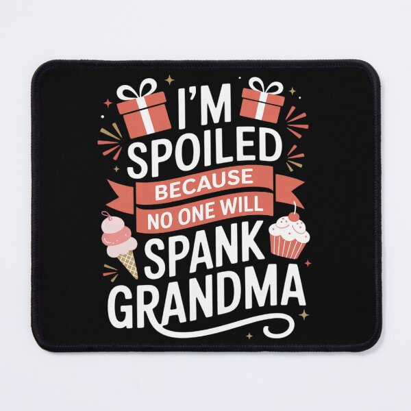 Item preview, I’m Spoiled Because No One Will Spank Grandma Fun designed and sold by Rotasiin.