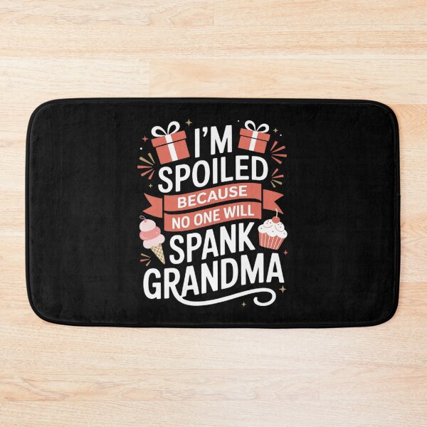 Item preview, I’m Spoiled Because No One Will Spank Grandma Fun designed and sold by Rotasiin.