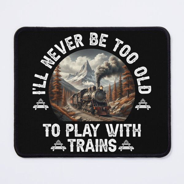 Item preview, I'll Never Be Too Old To Play With Train designed and sold by LounisArt.