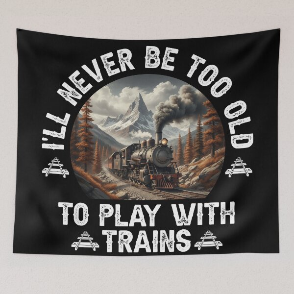 Item preview, I'll Never Be Too Old To Play With Train designed and sold by LounisArt.