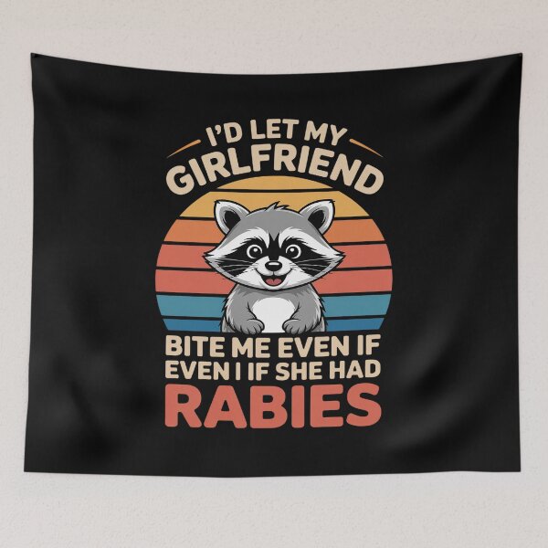 Item preview, I'd Let My Girlfriend Bite Me Even If She Had Rabies designed and sold by LinlinsDemons.