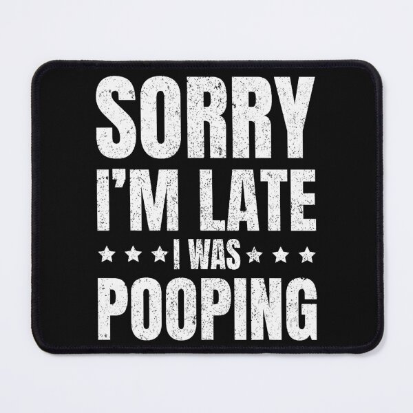 Item preview, Sorry I’m Late I Was Pooping Funny Statement designed and sold by khdmalakarak.