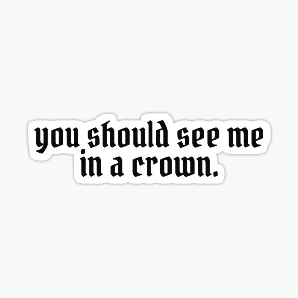 You Should See Me In A Crown Sticker By Tuckerdotcom Redbubble